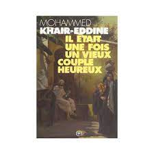 IL ETAIT UNE FOIS UN VIEUX COUPLE HEUREUX | MED KHAIR-EDDINE